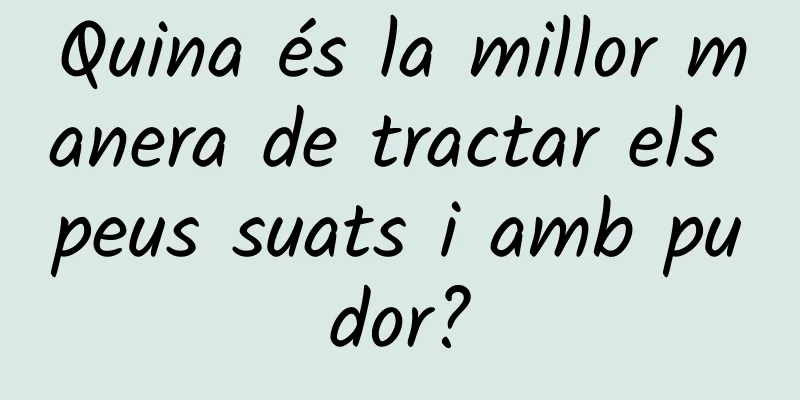 Quina és la millor manera de tractar els peus suats i amb pudor?