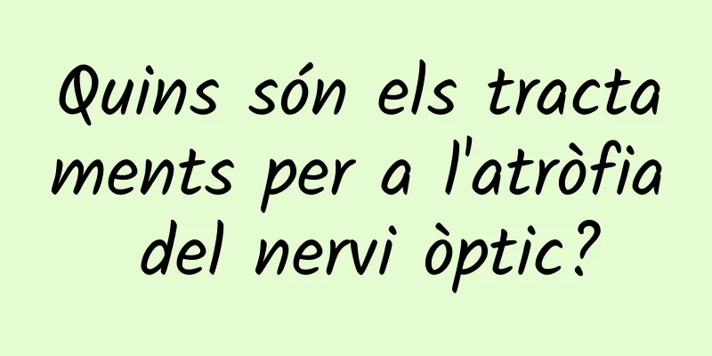 Quins són els tractaments per a l'atròfia del nervi òptic?