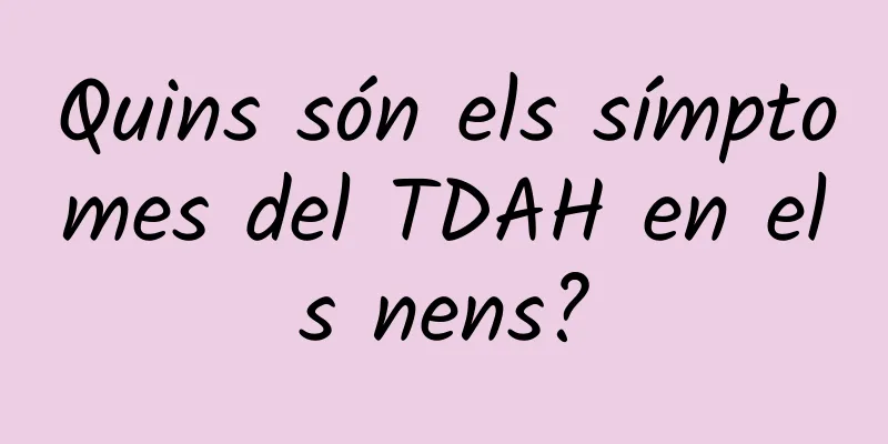 Quins són els símptomes del TDAH en els nens?