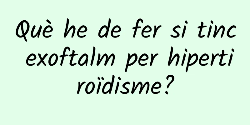 Què he de fer si tinc exoftalm per hipertiroïdisme?
