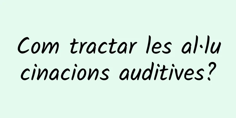 Com tractar les al·lucinacions auditives?