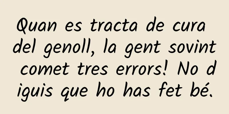 Quan es tracta de cura del genoll, la gent sovint comet tres errors! No diguis que ho has fet bé.
