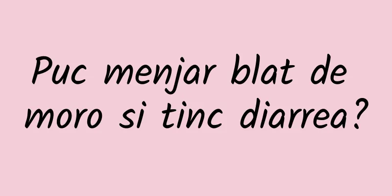 Puc menjar blat de moro si tinc diarrea?