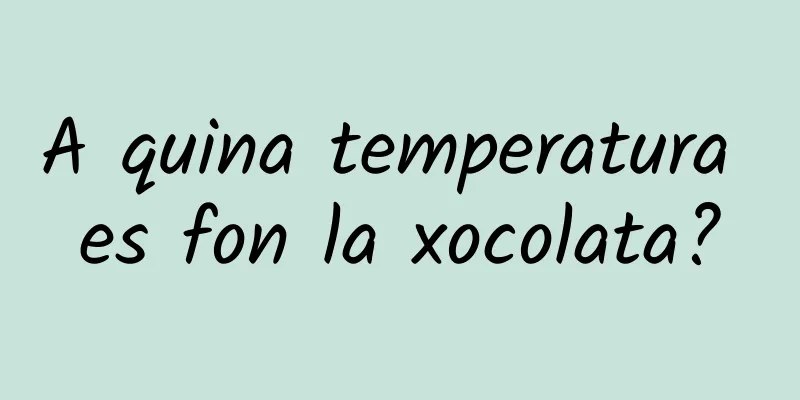 A quina temperatura es fon la xocolata?