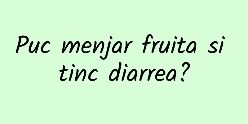Puc menjar fruita si tinc diarrea?