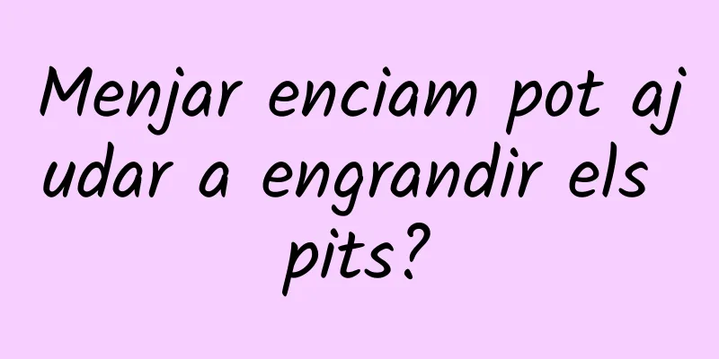 Menjar enciam pot ajudar a engrandir els pits?