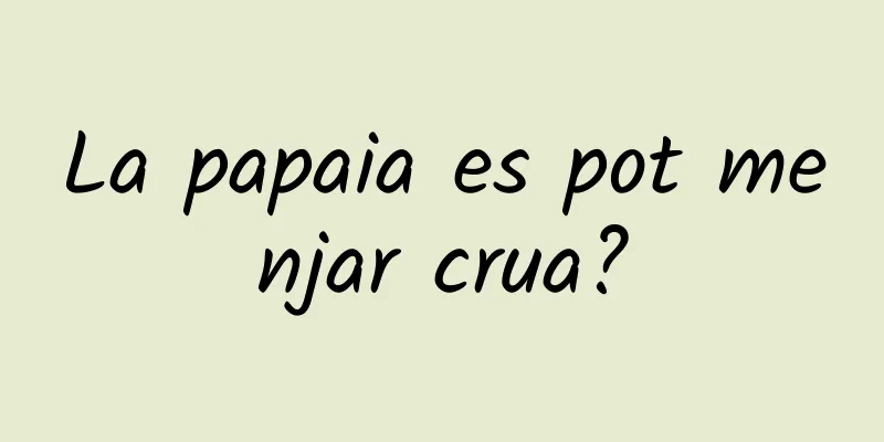La papaia es pot menjar crua?