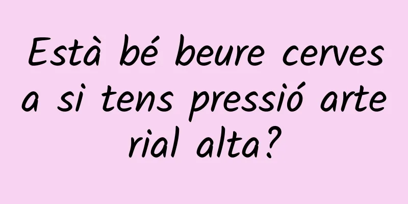 Està bé beure cervesa si tens pressió arterial alta?