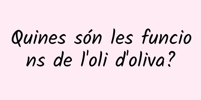 Quines són les funcions de l'oli d'oliva?
