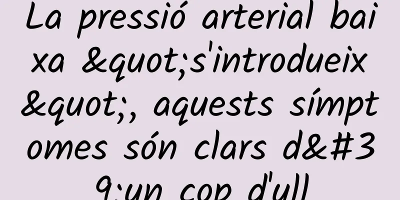 La pressió arterial baixa "s'introdueix", aquests símptomes són clars d'un cop d'ull