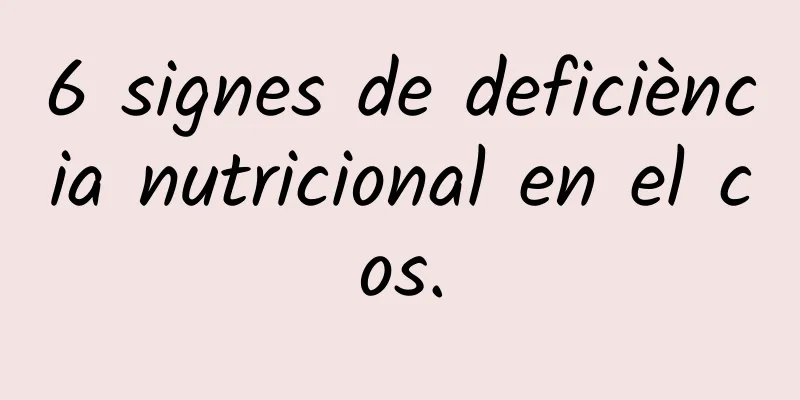 6 signes de deficiència nutricional en el cos.