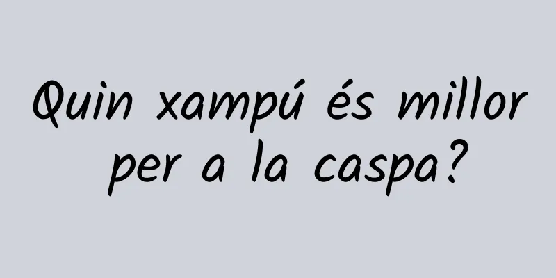 Quin xampú és millor per a la caspa?