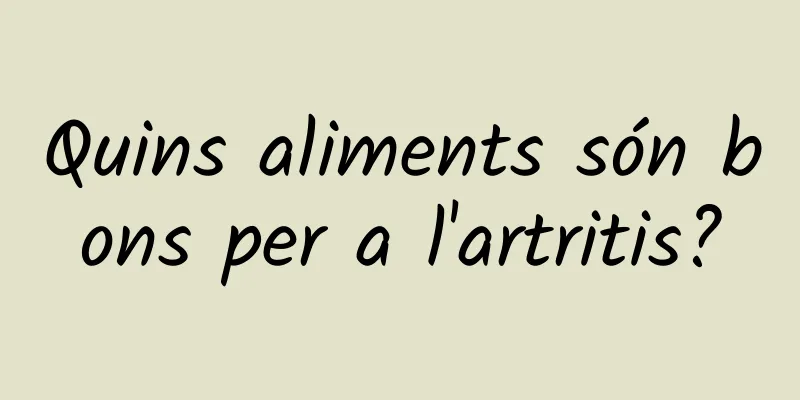 Quins aliments són bons per a l'artritis?