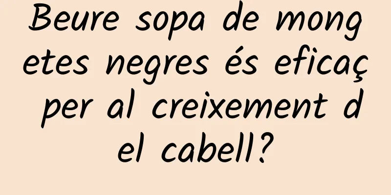 Beure sopa de mongetes negres és eficaç per al creixement del cabell?