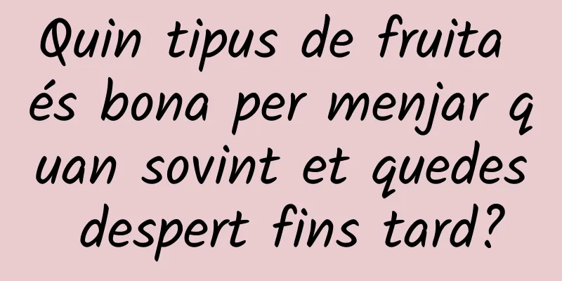 Quin tipus de fruita és bona per menjar quan sovint et quedes despert fins tard?