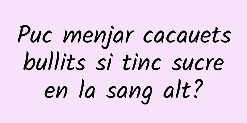 Puc menjar cacauets bullits si tinc sucre en la sang alt?