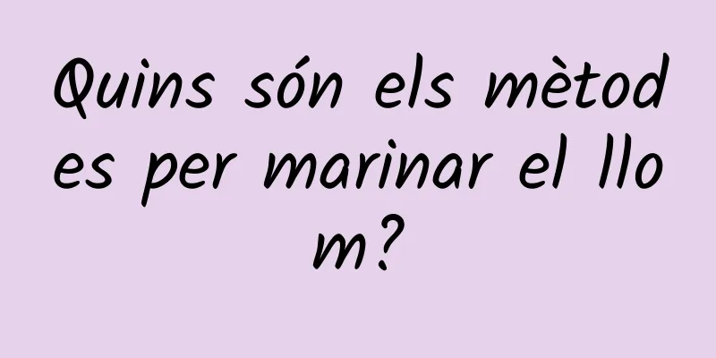Quins són els mètodes per marinar el llom?