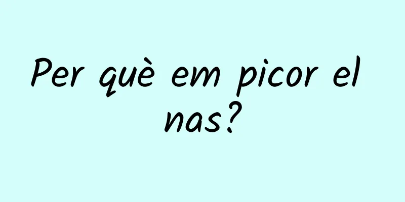Per què em picor el nas?