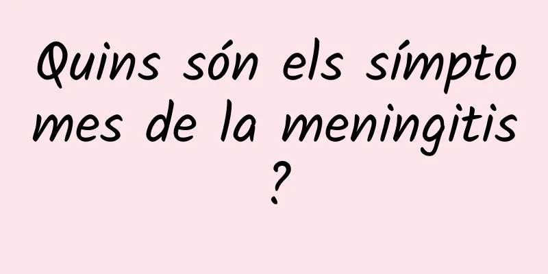 Quins són els símptomes de la meningitis?