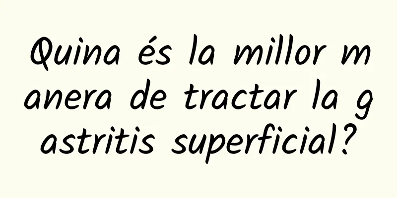 Quina és la millor manera de tractar la gastritis superficial?