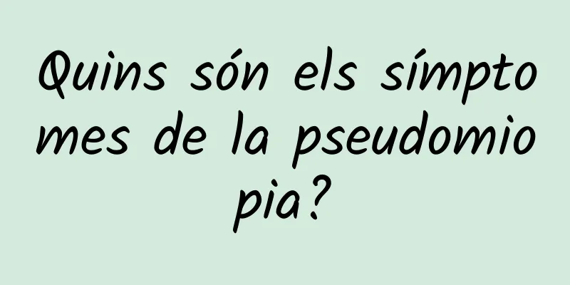 Quins són els símptomes de la pseudomiopia?
