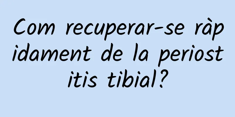 Com recuperar-se ràpidament de la periostitis tibial?