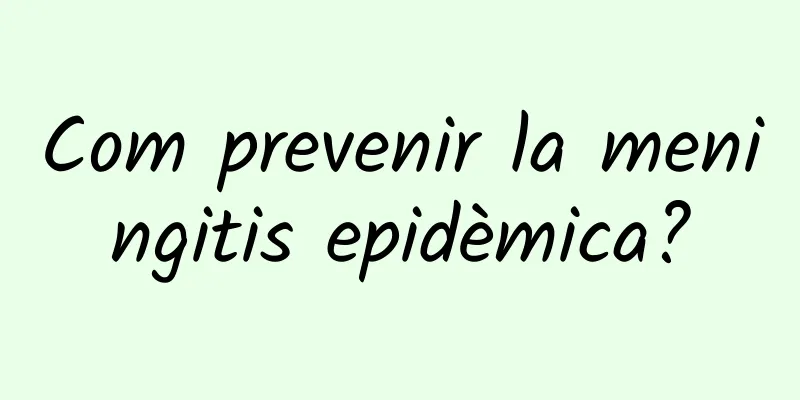 Com prevenir la meningitis epidèmica?