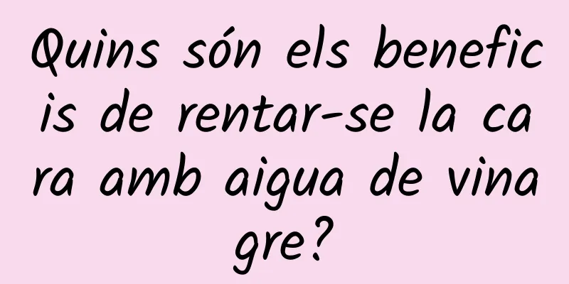 Quins són els beneficis de rentar-se la cara amb aigua de vinagre?