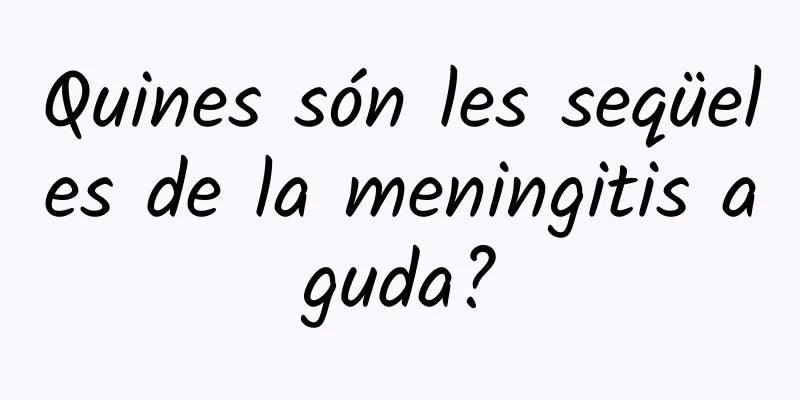 Quines són les seqüeles de la meningitis aguda?