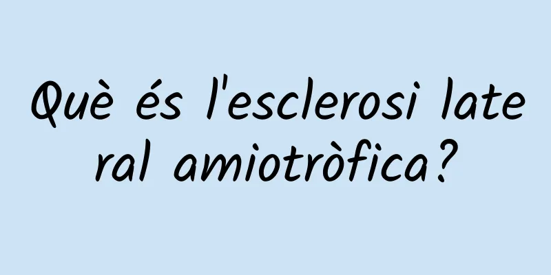 Què és l'esclerosi lateral amiotròfica?