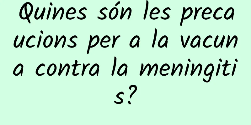 Quines són les precaucions per a la vacuna contra la meningitis?
