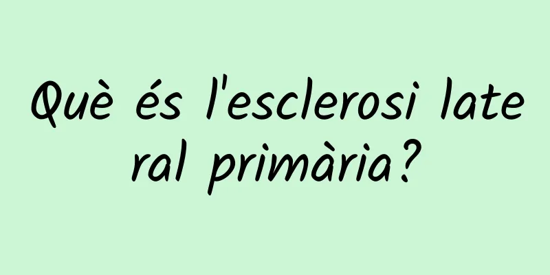 Què és l'esclerosi lateral primària?