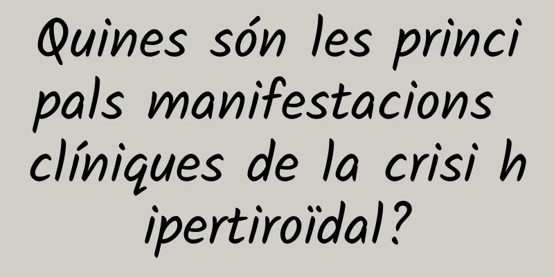 Quines són les principals manifestacions clíniques de la crisi hipertiroïdal?