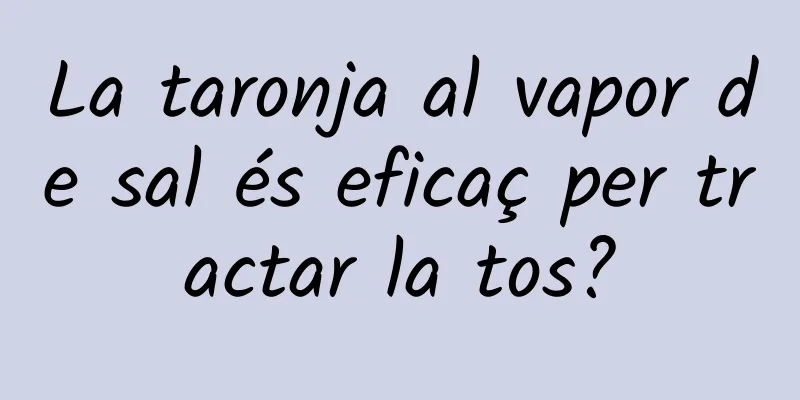 La taronja al vapor de sal és eficaç per tractar la tos?