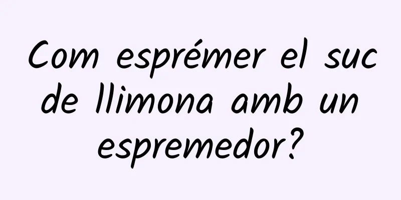 Com esprémer el suc de llimona amb un espremedor?