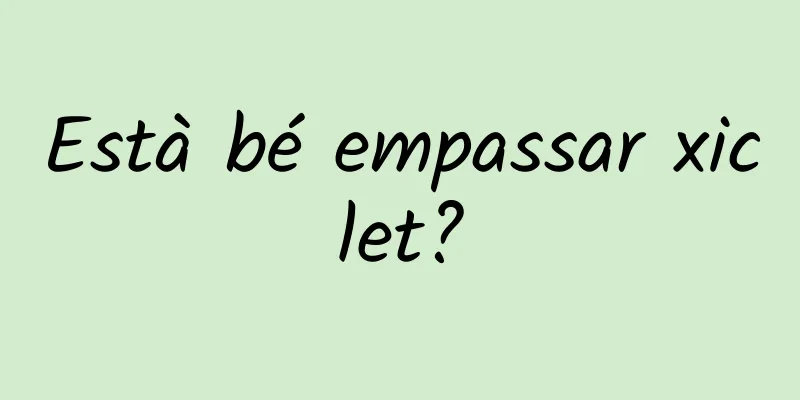 Està bé empassar xiclet?