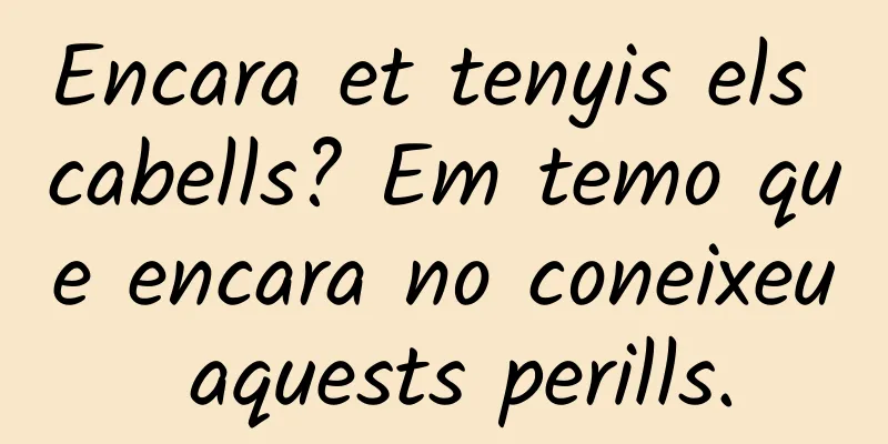 Encara et tenyis els cabells? Em temo que encara no coneixeu aquests perills.
