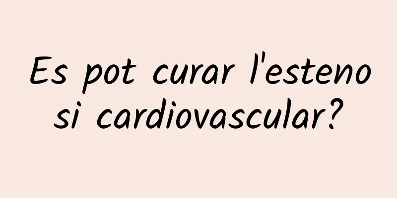 Es pot curar l'estenosi cardiovascular?