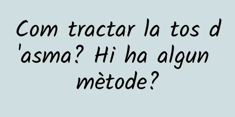 Com tractar la tos d'asma? Hi ha algun mètode?