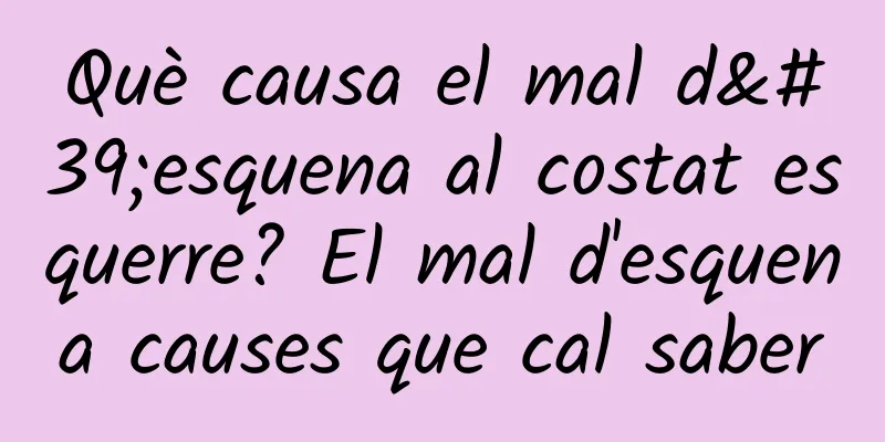 Què causa el mal d'esquena al costat esquerre? El mal d'esquena causes que cal saber