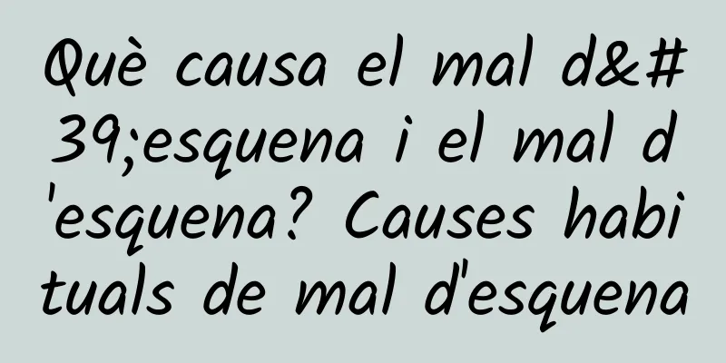 Què causa el mal d'esquena i el mal d'esquena? Causes habituals de mal d'esquena