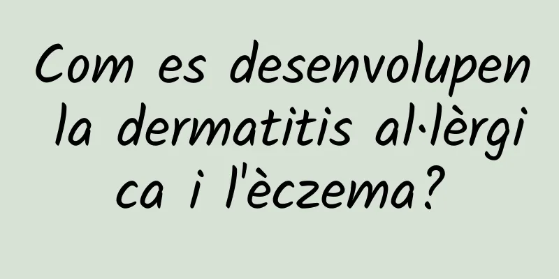 Com es desenvolupen la dermatitis al·lèrgica i l'èczema?