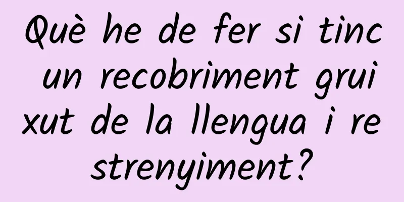 Què he de fer si tinc un recobriment gruixut de la llengua i restrenyiment?