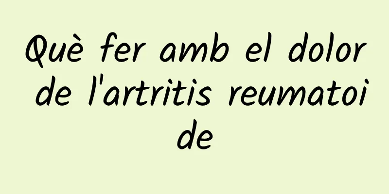 Què fer amb el dolor de l'artritis reumatoide