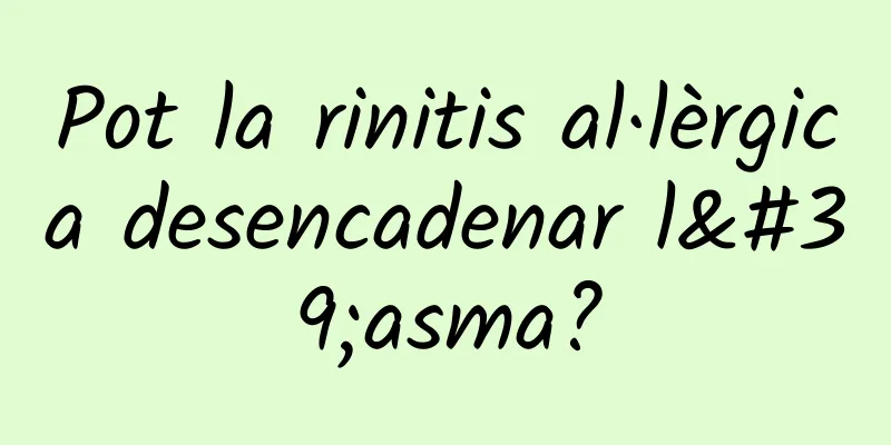Pot la rinitis al·lèrgica desencadenar l'asma?