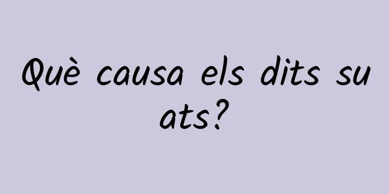 Què causa els dits suats?
