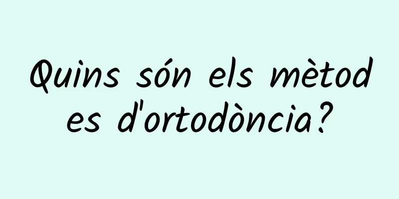 Quins són els mètodes d'ortodòncia?