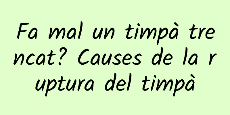 Fa mal un timpà trencat? Causes de la ruptura del timpà
