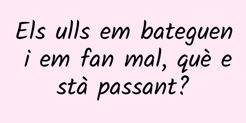 Els ulls em bateguen i em fan mal, què està passant?