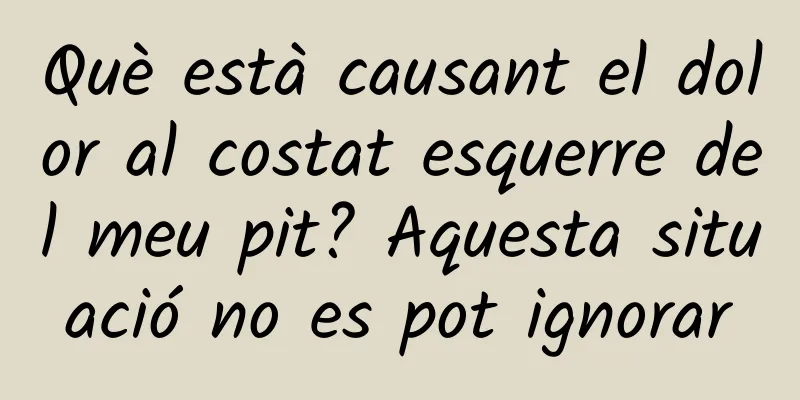 Què està causant el dolor al costat esquerre del meu pit? Aquesta situació no es pot ignorar